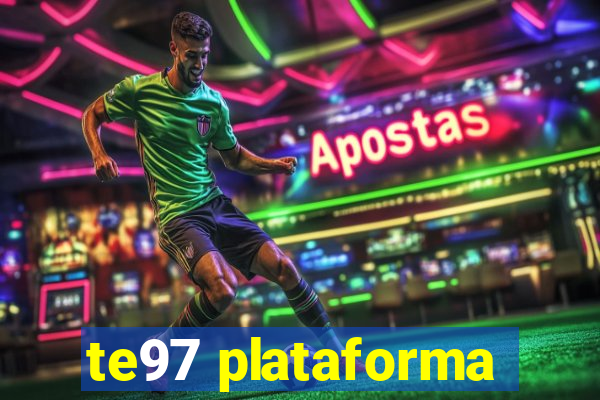 te97 plataforma